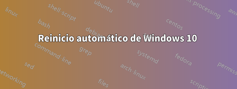 Reinicio automático de Windows 10