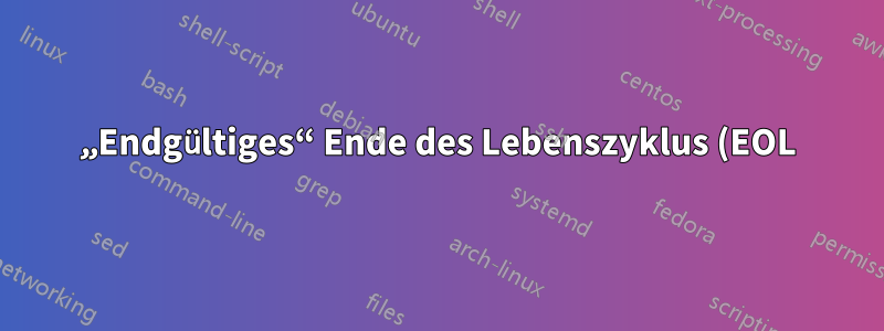 „Endgültiges“ Ende des Lebenszyklus (EOL) von Windows 10-Versionen (keine Sicherheitsupdates mehr)
