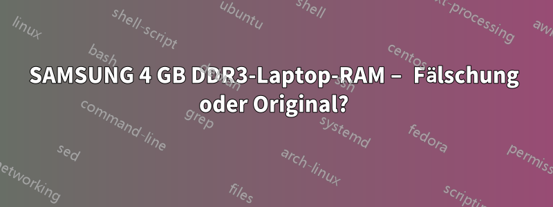 SAMSUNG 4 GB DDR3-Laptop-RAM – Fälschung oder Original?