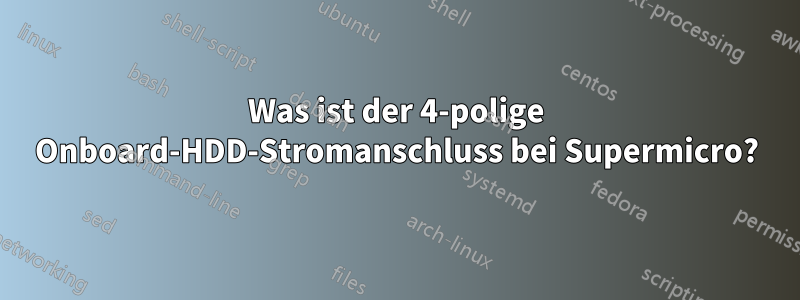 Was ist der 4-polige Onboard-HDD-Stromanschluss bei Supermicro?