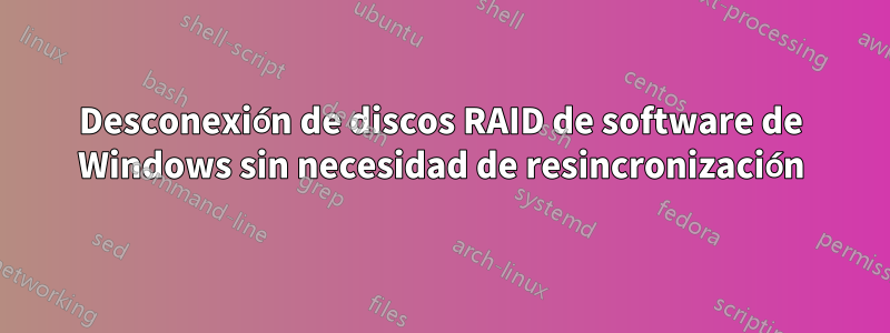 Desconexión de discos RAID de software de Windows sin necesidad de resincronización