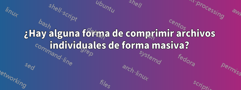 ¿Hay alguna forma de comprimir archivos individuales de forma masiva?