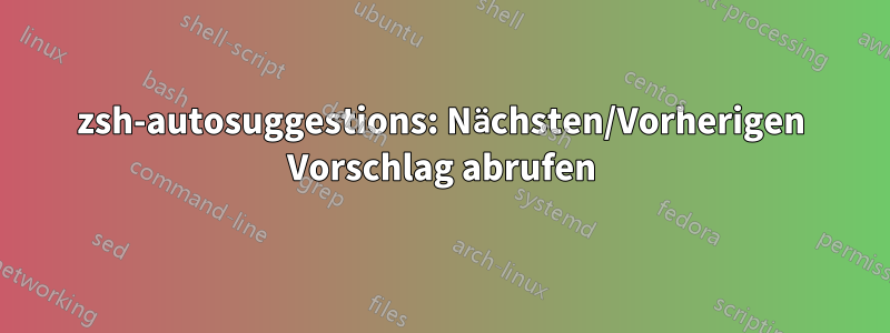 zsh-autosuggestions: Nächsten/Vorherigen Vorschlag abrufen