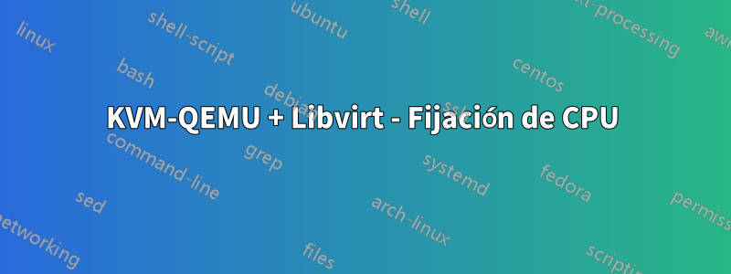 KVM-QEMU + Libvirt - Fijación de CPU