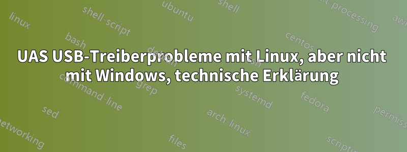 UAS USB-Treiberprobleme mit Linux, aber nicht mit Windows, technische Erklärung