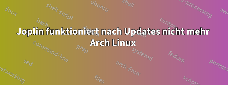 Joplin funktioniert nach Updates nicht mehr Arch Linux