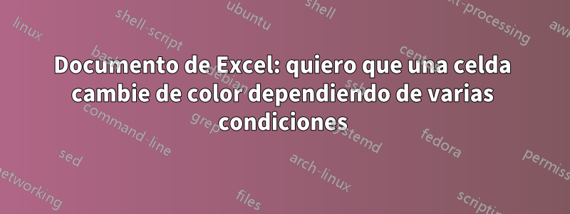 Documento de Excel: quiero que una celda cambie de color dependiendo de varias condiciones