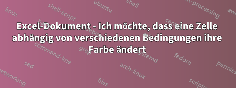 Excel-Dokument - Ich möchte, dass eine Zelle abhängig von verschiedenen Bedingungen ihre Farbe ändert