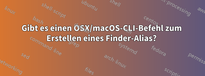 Gibt es einen OSX/macOS-CLI-Befehl zum Erstellen eines Finder-Alias?