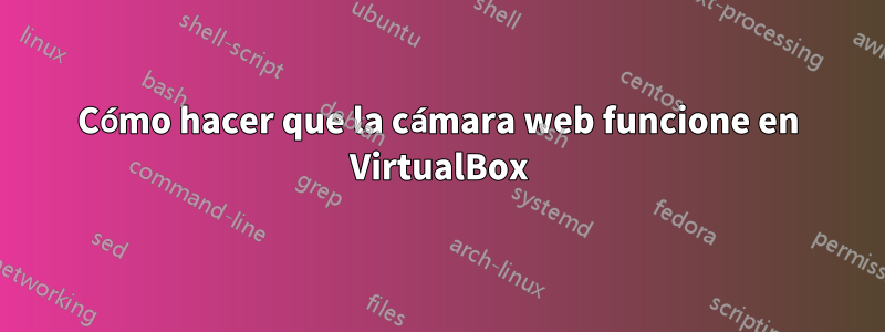 Cómo hacer que la cámara web funcione en VirtualBox