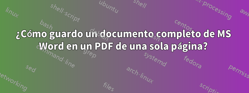 ¿Cómo guardo un documento completo de MS Word en un PDF de una sola página?