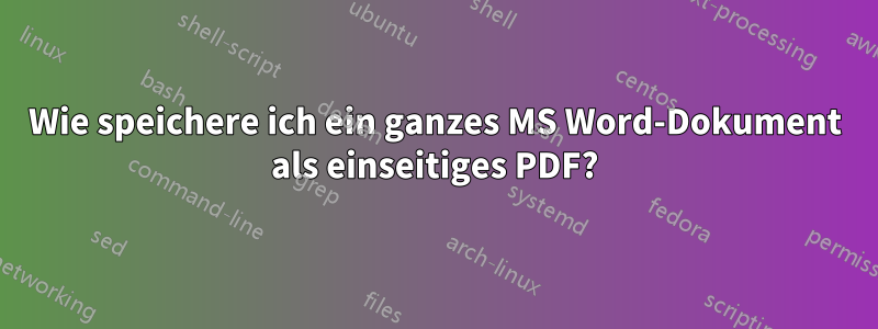 Wie speichere ich ein ganzes MS Word-Dokument als einseitiges PDF?