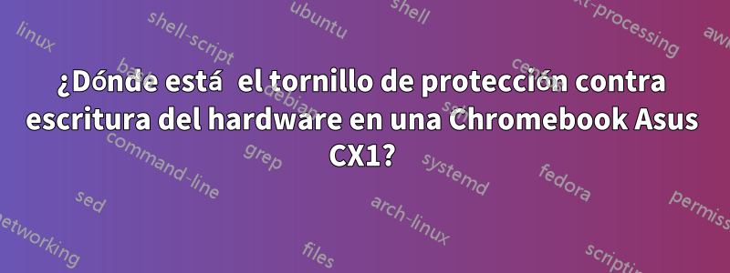 ¿Dónde está el tornillo de protección contra escritura del hardware en una Chromebook Asus CX1?