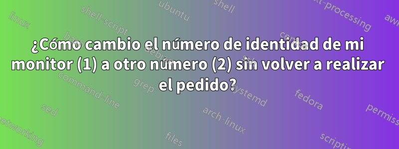 ¿Cómo cambio el número de identidad de mi monitor (1) a otro número (2) sin volver a realizar el pedido?