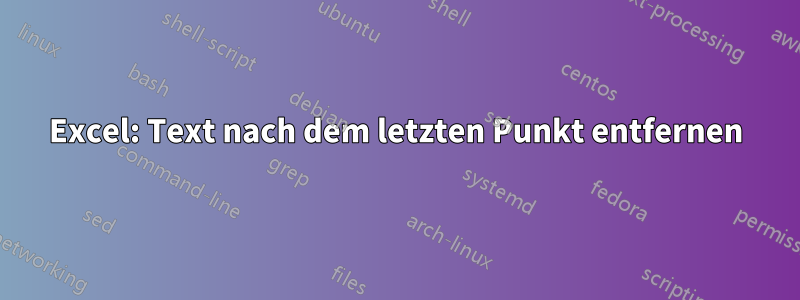 Excel: Text nach dem letzten Punkt entfernen