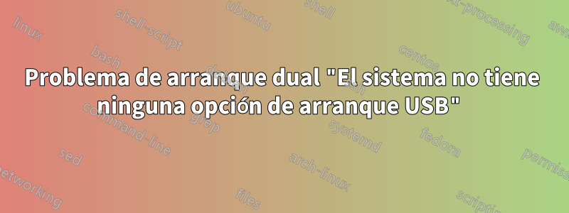 Problema de arranque dual "El sistema no tiene ninguna opción de arranque USB"