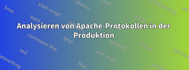 Analysieren von Apache-Protokollen in der Produktion