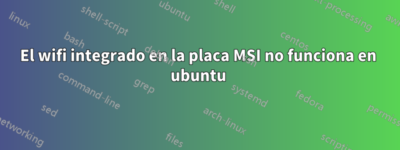 El wifi integrado en la placa MSI no funciona en ubuntu