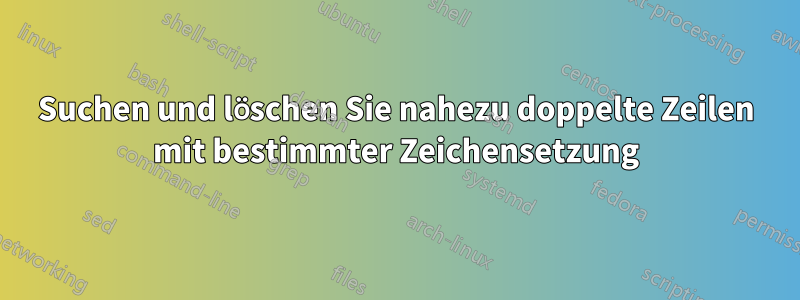 Suchen und löschen Sie nahezu doppelte Zeilen mit bestimmter Zeichensetzung