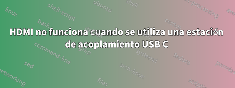 HDMI no funciona cuando se utiliza una estación de acoplamiento USB C