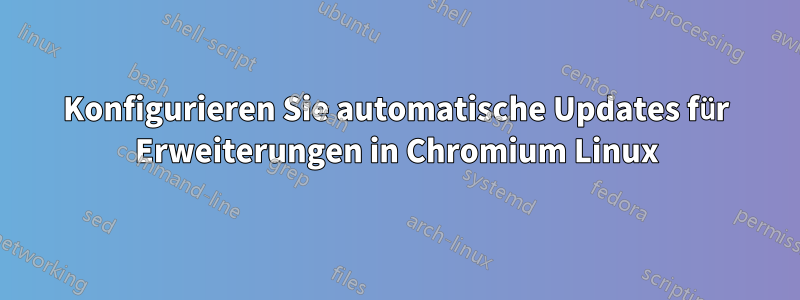 Konfigurieren Sie automatische Updates für Erweiterungen in Chromium Linux