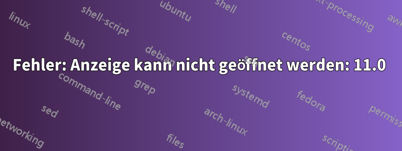 Fehler: Anzeige kann nicht geöffnet werden: 11.0