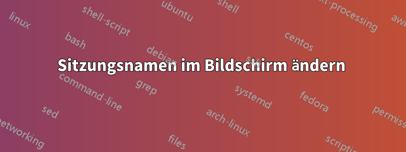 Sitzungsnamen im Bildschirm ändern