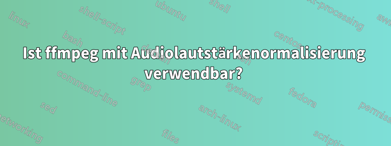 Ist ffmpeg mit Audiolautstärkenormalisierung verwendbar?