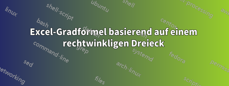 Excel-Gradformel basierend auf einem rechtwinkligen Dreieck