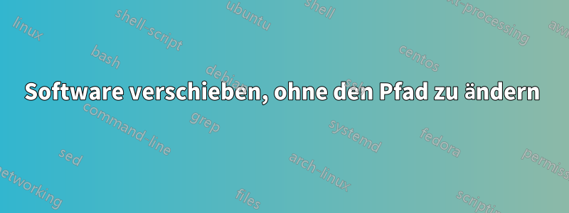 Software verschieben, ohne den Pfad zu ändern