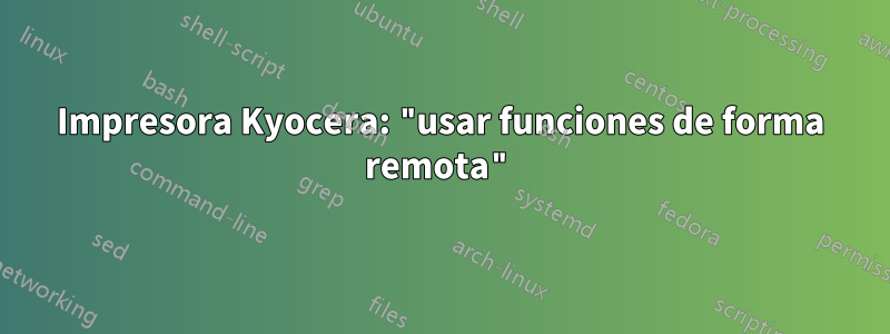 Impresora Kyocera: "usar funciones de forma remota"