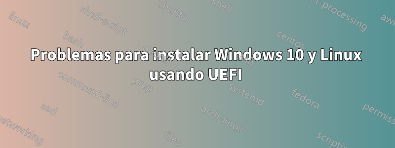 Problemas para instalar Windows 10 y Linux usando UEFI