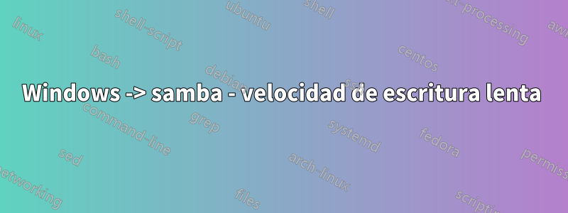 Windows -> samba - velocidad de escritura lenta