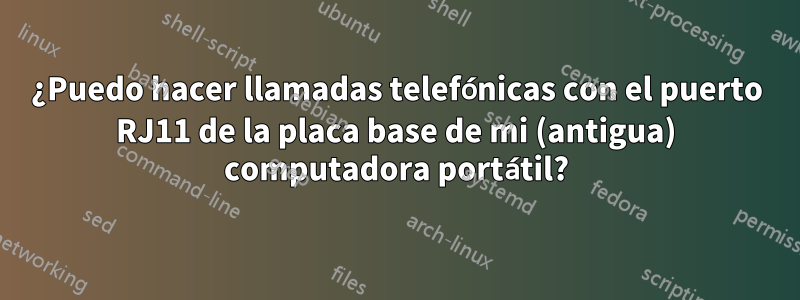 ¿Puedo hacer llamadas telefónicas con el puerto RJ11 de la placa base de mi (antigua) computadora portátil?