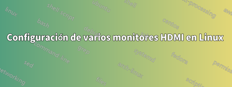 Configuración de varios monitores HDMI en Linux