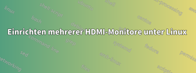 Einrichten mehrerer HDMI-Monitore unter Linux