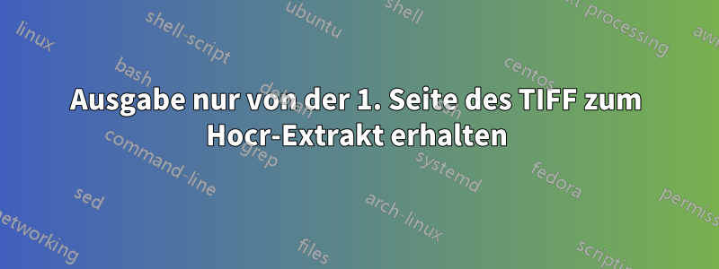 Ausgabe nur von der 1. Seite des TIFF zum Hocr-Extrakt erhalten