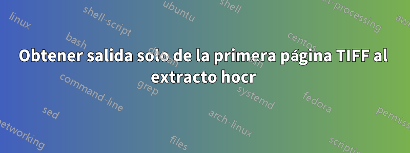 Obtener salida solo de la primera página TIFF al extracto hocr