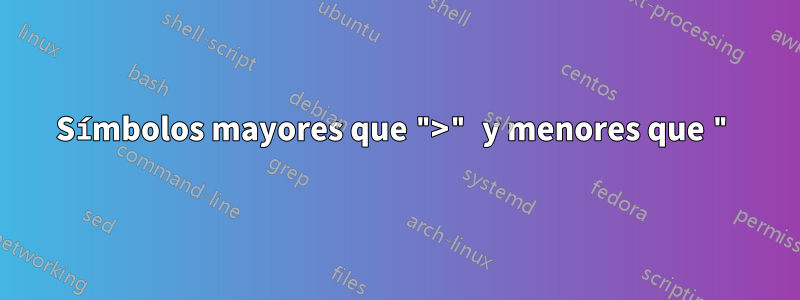 Símbolos mayores que ">" y menores que "