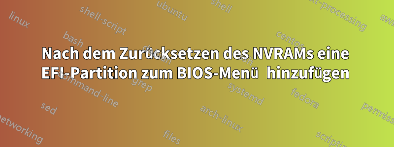 Nach dem Zurücksetzen des NVRAMs eine EFI-Partition zum BIOS-Menü hinzufügen