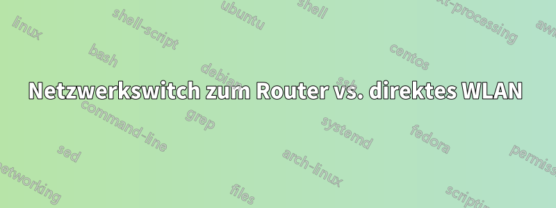 Netzwerkswitch zum Router vs. direktes WLAN