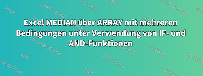 Excel MEDIAN über ARRAY mit mehreren Bedingungen unter Verwendung von IF- und AND-Funktionen