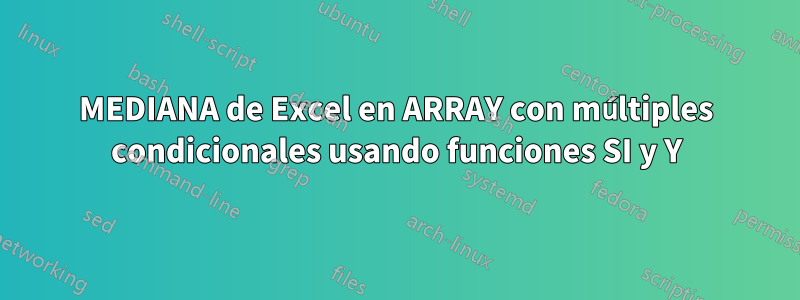 MEDIANA de Excel en ARRAY con múltiples condicionales usando funciones SI y Y