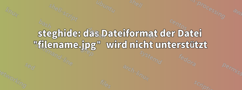 steghide: das Dateiformat der Datei "filename.jpg" wird nicht unterstützt