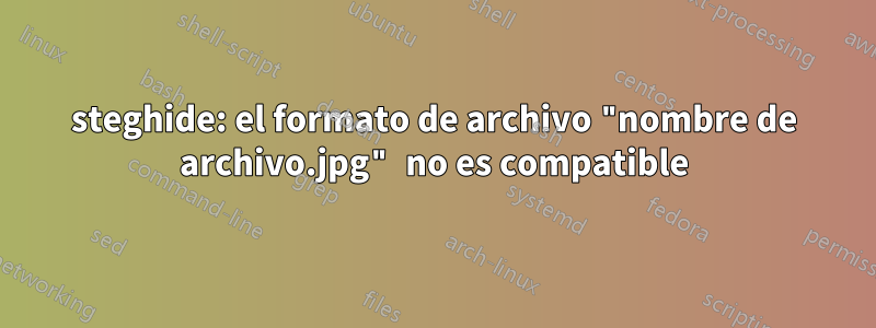 steghide: el formato de archivo "nombre de archivo.jpg" no es compatible