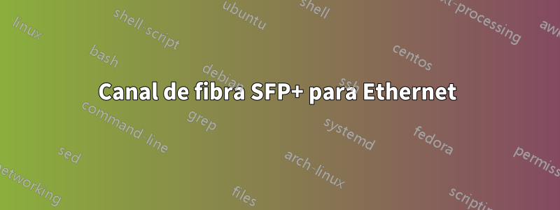 Canal de fibra SFP+ para Ethernet