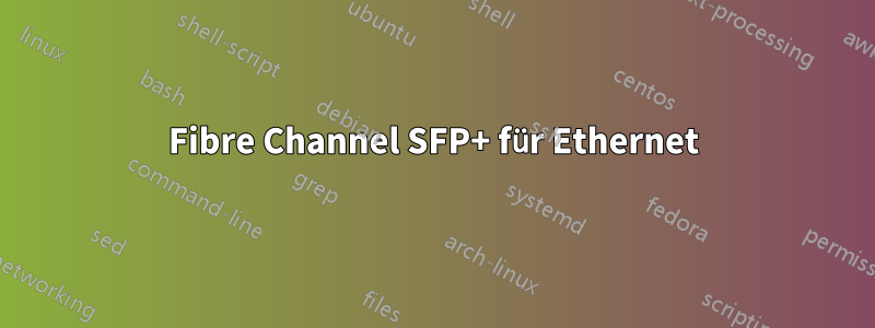 Fibre Channel SFP+ für Ethernet