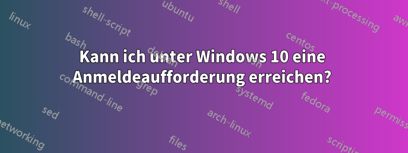 Kann ich unter Windows 10 eine Anmeldeaufforderung erreichen?