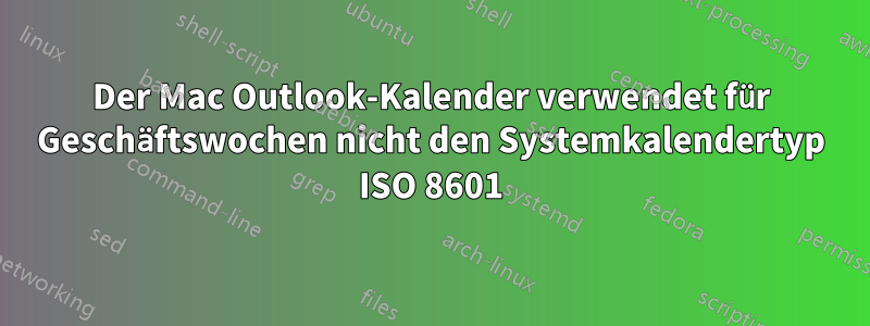 Der Mac Outlook-Kalender verwendet für Geschäftswochen nicht den Systemkalendertyp ISO 8601