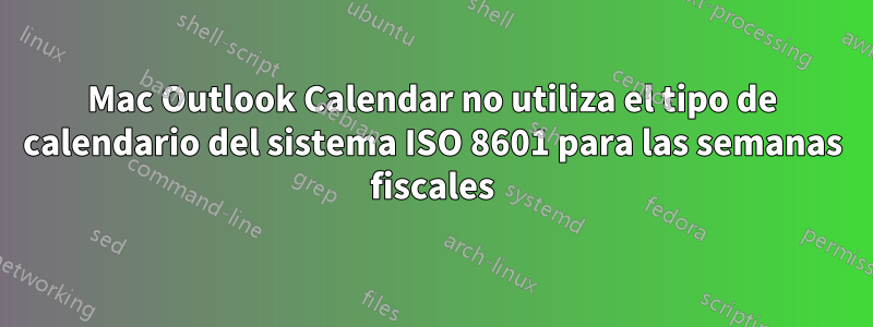 Mac Outlook Calendar no utiliza el tipo de calendario del sistema ISO 8601 para las semanas fiscales